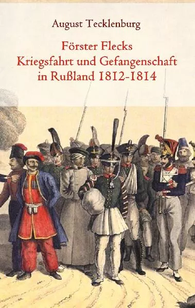Cover: Förster Flecks Kriegsfahrt und Gefangenschaft in Rußland 1812-1814