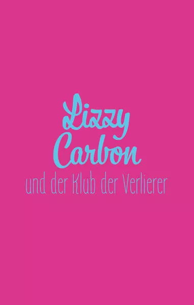 Lizzy Carbon und der Klub der Verlierer</a>