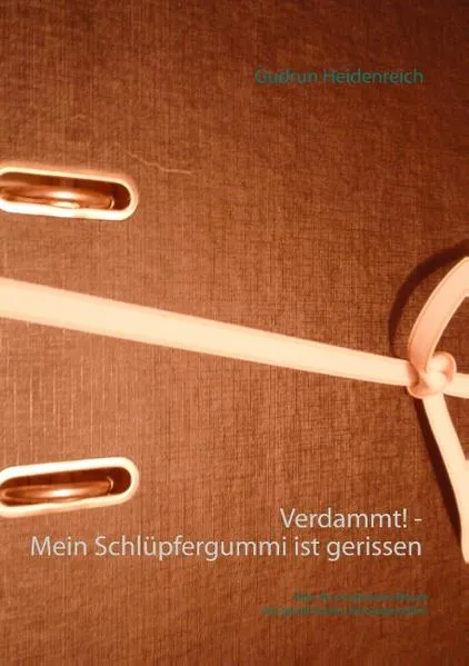 Cover: Verdammt! - Mein Schlüpfergummi ist gerissen