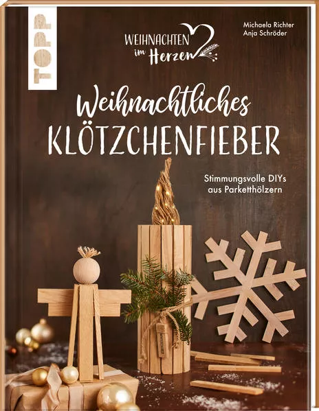 Cover: Weihnachtliches Klötzchenfieber. Stimmungsvolle DIYs aus Parketthölzern
