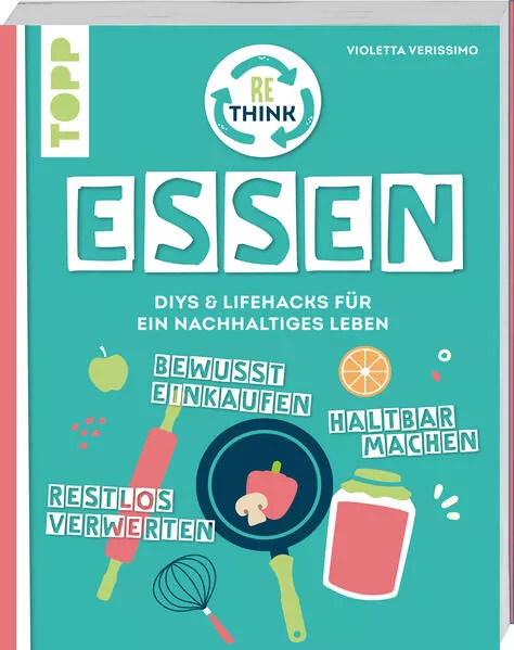 Cover: Rethink Essen. Bewusst einkaufen, restlos verwerten, haltbar machen.