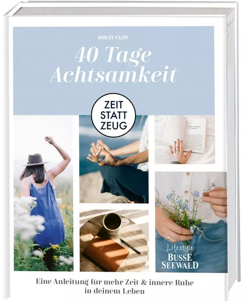 Zeit statt Zeug: 40 Tage Achtsamkeit.