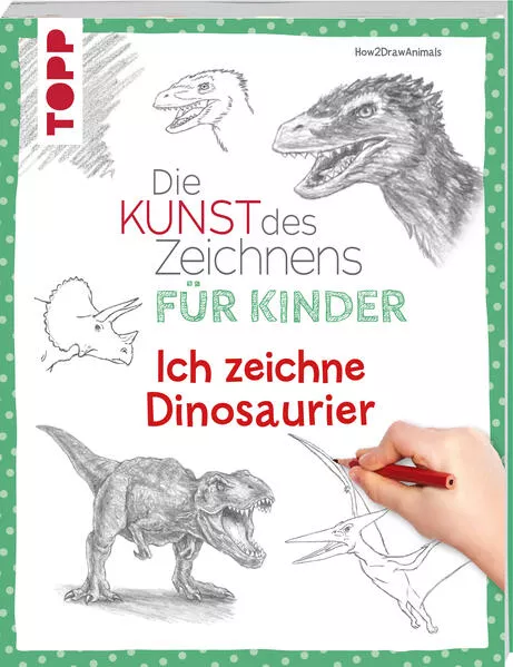 Cover: Die Kunst des Zeichnens für Kinder - Ich zeichne Dinosaurier