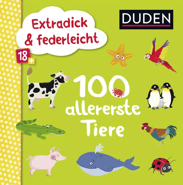 Cover: Duden 18+: Extradick & federleicht: 100 allererste Tiere