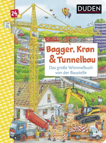 Cover: Duden 24+: Bagger, Kran und Tunnelbau. Das große Wimmelbuch von der Baustelle