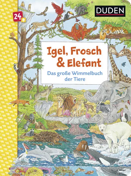 Cover: Duden 24+: Igel, Frosch & Elefant: Das große Wimmelbuch der Tiere