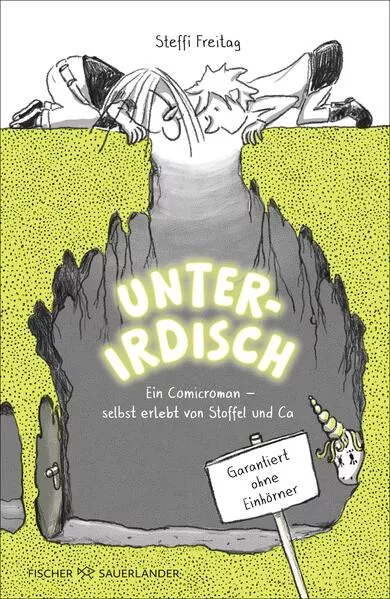 Cover: Unterirdisch. Ein Comicroman – selbst erlebt von Stoffel und Ca. Garantiert ohne Einhörner