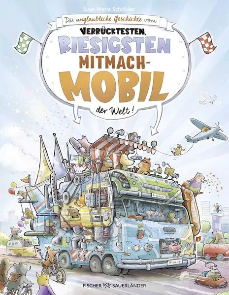 Cover: Die unglaubliche Geschichte vom verrücktesten, riesigsten Mitmachmobil der Welt