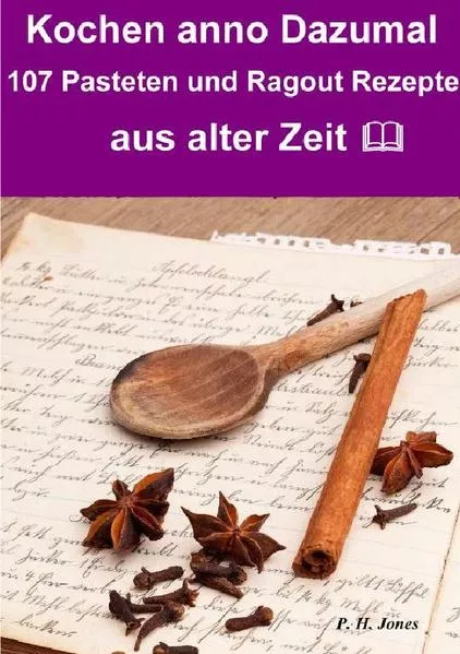 Cover: Kochen anno dazumal – 107 Pasteten und Ragout Rezepte aus alter Zeit