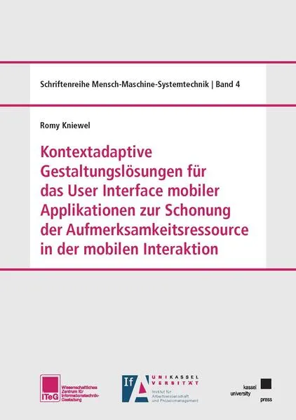 Kontextadaptive Gestaltungslösungen für das User Interface mobiler Applikationen zur Schonung der Aufmerksamkeitsressource in der mobilen Interaktion</a>