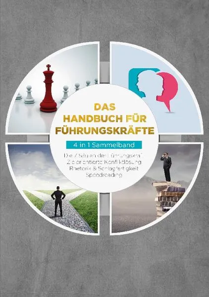 Cover: Das Handbuch für Führungskräfte - 4 in 1 Sammelband: Die 7 Säulen der Führungskraft | Rhetorik & Schlagfertigkeit | Zielorientierte Konfliktlösung | Speedreading