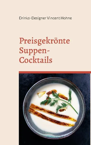 Cover: Preisgekrönte Suppen-Cocktails