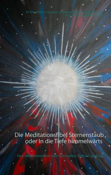 Cover: Die Meditationsfibel Sternenstaub oder In die Tiefe himmelwärts
