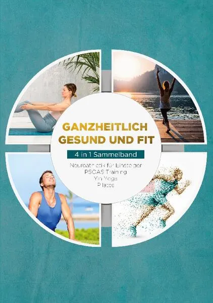 Cover: Ganzheitlich gesund und fit - 4 in 1 Sammelband: PSOAS Training | Pilates | Yin Yoga | Neuroathletik für Einsteiger