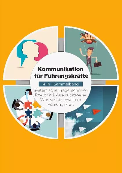 Cover: Kommunikation für Führungskräfte - 4 in 1 Sammelband: Wortschatz erweitern / Systemische Fragetechniken / Rhetorik & Ausdrucksweise / Führungskraft