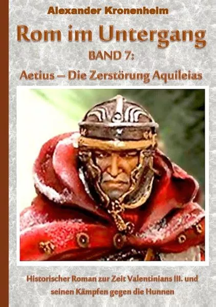 Cover: Rom im Untergang Band 7: Aetius - Die Zerstörung Aquileias