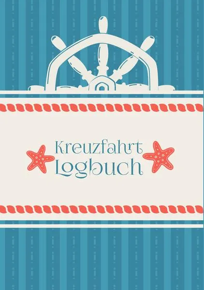 Cover: Ein Reisetagebuch für die Kreuzfahrt - Das Kreuzfahrt-Logbuch und Tagebuch zum Eintragen - Kreuzfahrttagebuch für das Kreuzfahrt-Abenteuer