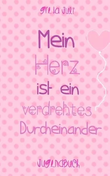 Cover: Mein Herz ist ein verdrehtes Durcheinander