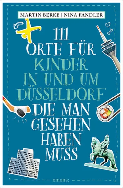 Cover: 111 Orte für Kinder in und um Düsseldorf, die man gesehen haben muss