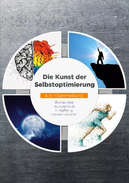 Cover: Die Kunst der Selbstoptimierung - 4 in 1 Sammelband: Biohacking | Neuroathletik | Entgiftung | Besser schlafen