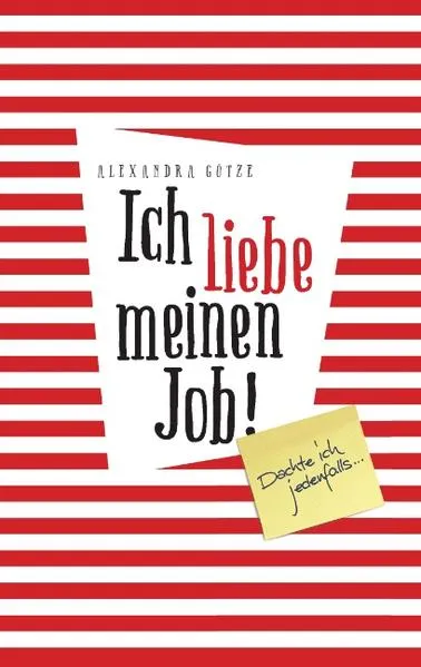 Cover: Ich liebe meinen Job! Dachte ich jedenfalls ...