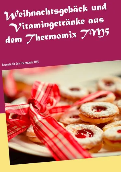 Cover: Weihnachtsgebäck und Vitamingetränke aus dem Thermomix TM5