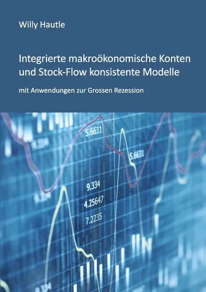 Cover: Integrierte makroökonomische Konten und Stock-Flow konsistente Modelle mit Anwendungen zur Grossen Rezession