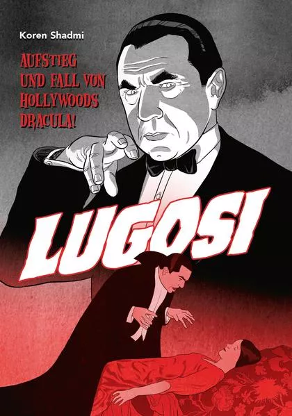 Cover: Lugosi - Aufstieg und Fall von Hollywoods Dracula!