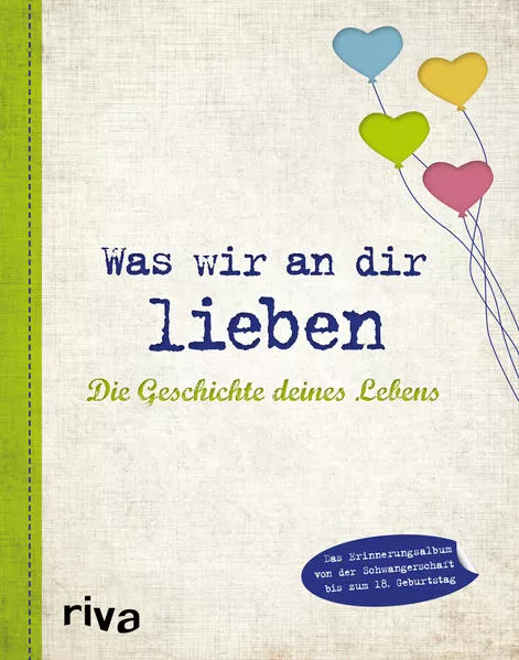 Cover: Was wir an dir lieben – Die Geschichte deines Lebens