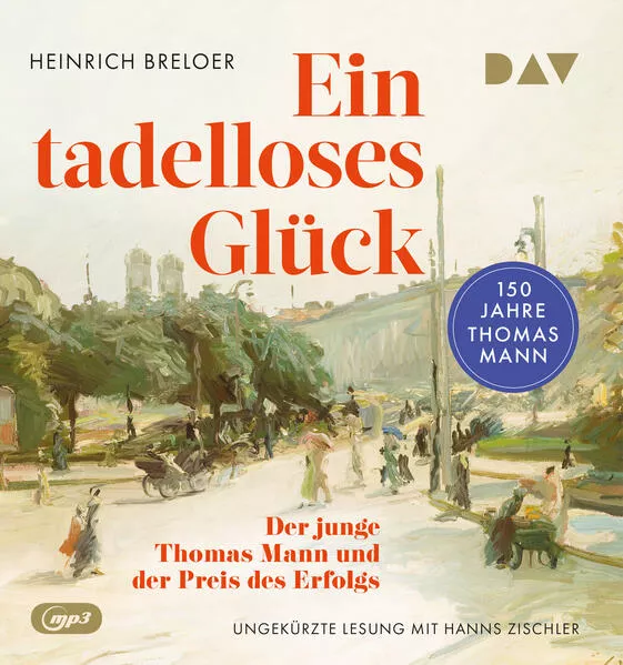 Ein tadelloses Glück. Der junge Thomas Mann und der Preis des Erfolgs – 150 Jahre Thomas Mann</a>