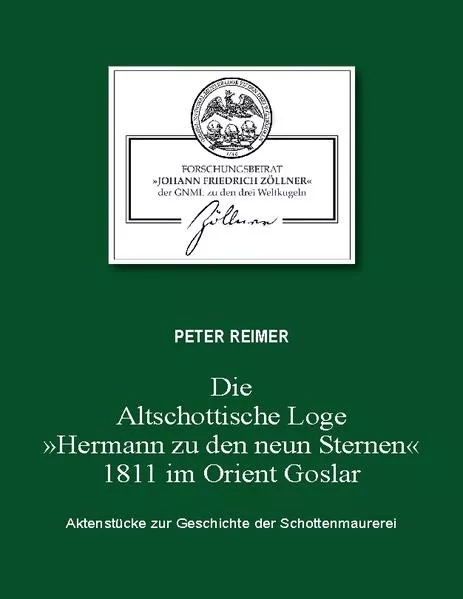 Cover: Die Altschottische Loge "Hermann zu den neun Sternen" 1811 im Orient Goslar