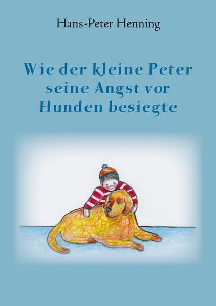 Cover: Wie der kleine Peter seine Angst vor Hunden besiegte