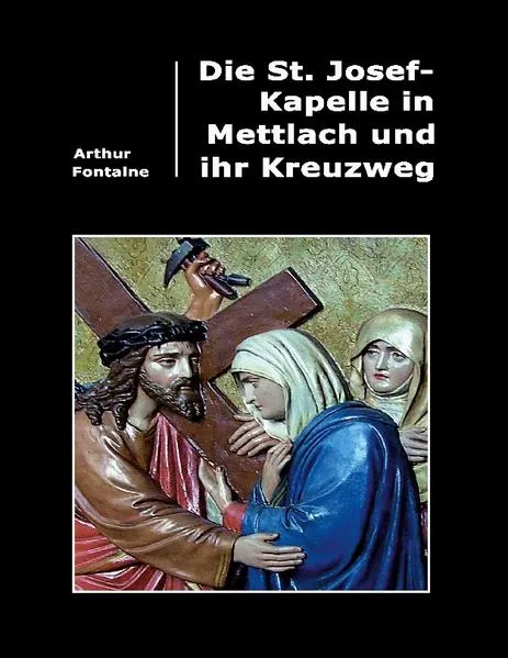 Die St. Josef-Kapelle in Mettlach und ihr Kreuzweg</a>