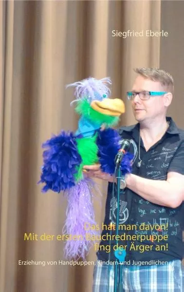 Cover: Das hat man davon - Mit der ersten Bauchrednerpuppe fing der Ärger an!