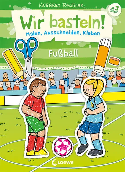 Wir basteln! - Malen, Ausschneiden, Kleben - Fußball