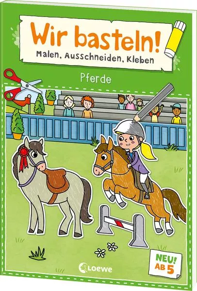 Cover: Wir basteln! ab 5 Jahren - Malen, Ausschneiden, Kleben - Pferde