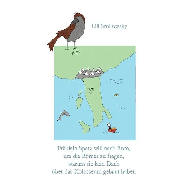 Cover: Fräulein Spatz will nach Rom, um die Römer zu fragen, warum sie kein Dach über das Kolosseum gebaut haben