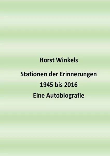 Cover: Stationen der Erinnerungen 1945 bis 2016 - Eine Autobiografie
