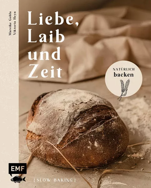 Cover: Liebe, Laib und Zeit – Natürlich Brot backen
