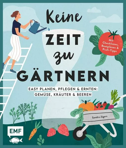 Cover: Keine Zeit zu gärtnern –Easy planen, pflegen und ernten: Gemüse, Kräuter & Beeren