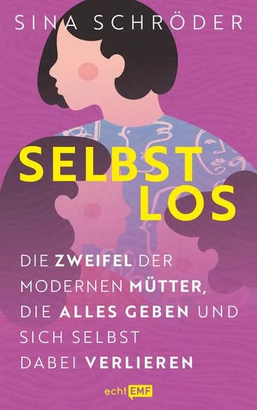 Cover: Selbstlos – Die Zweifel der modernen Mütter, die alles geben und sich selbst dabei verlieren