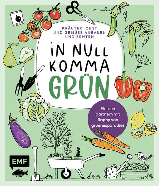 Cover: In Null Komma Grün – Einfach gärtnern mit Raphy von gruenesparadies