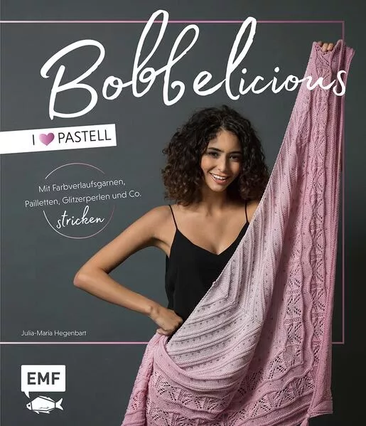 Cover: BOBBELicious stricken – I love Pastell – Kleidung, Tücher und mehr mit Farbverlaufsgarnen, Pailletten, Glitzerperlen und Co.