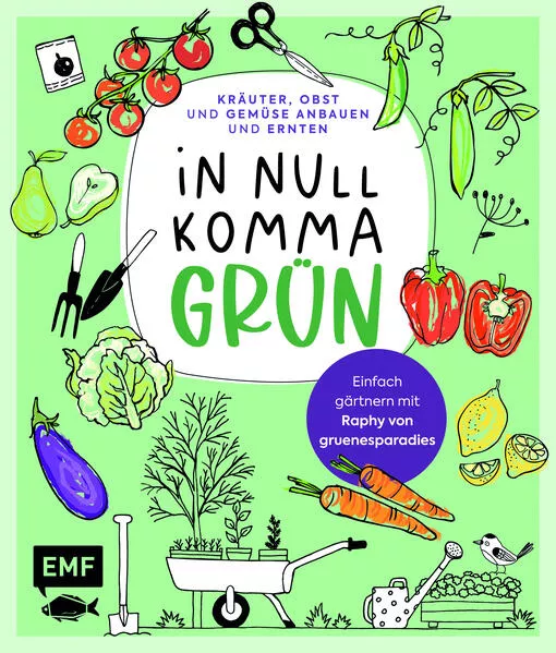Cover: In Null Komma Grün –Einfach gärtnern mit Raphy von gruenesparadies