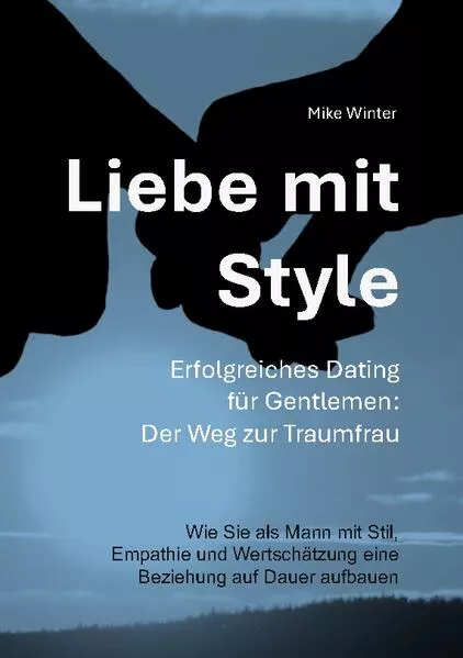 Cover: Liebe mit Style - Erfolgreiches Dating für Gentlemen: Der Weg zur Traumfrau
