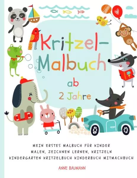 Cover: Kritzel-Malbuch ab 2 Jahre Mein erstes Malbuch für Kinder Malen, Zeichnen lernen, Kritzeln Kindergarten Kritzelbuch Kinderbuch Mitmachbuch