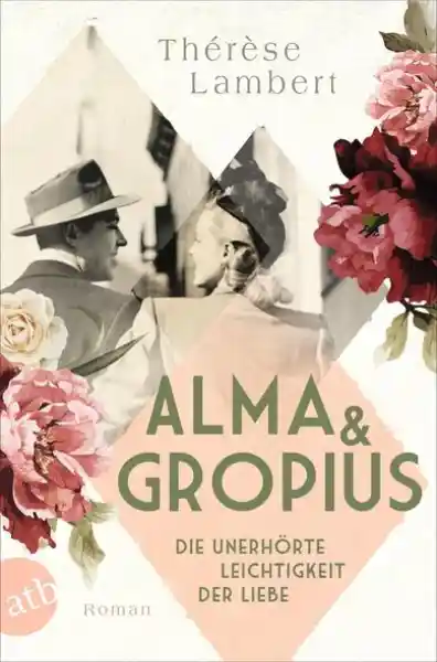 Cover: Alma und Gropius – Die unerhörte Leichtigkeit der Liebe