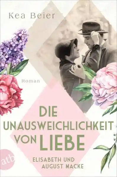 Cover: Die Unausweichlichkeit von Liebe – Elisabeth und August Macke