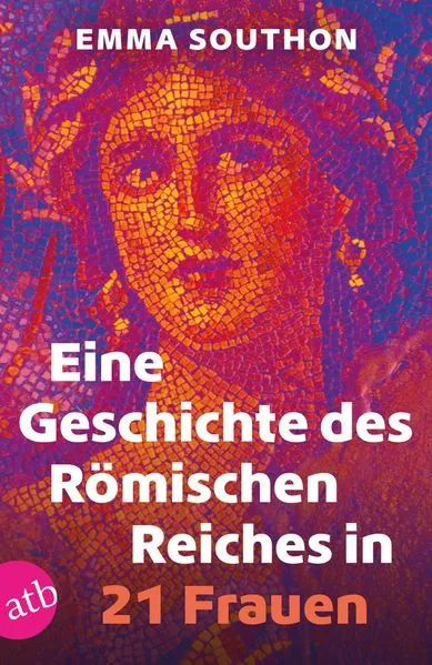 Titel: Eine Geschichte des Römischen Reiches in 21 Frauen