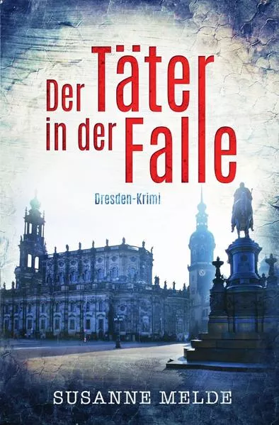 Cover: Der Täter in der Falle: Ein Dresden-Krimi